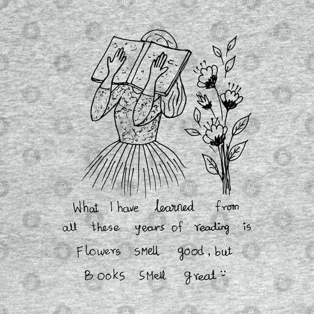 FLOWERS SMELL GOOD BUT BOOKS SMELL GREAT by HAVE SOME FUN